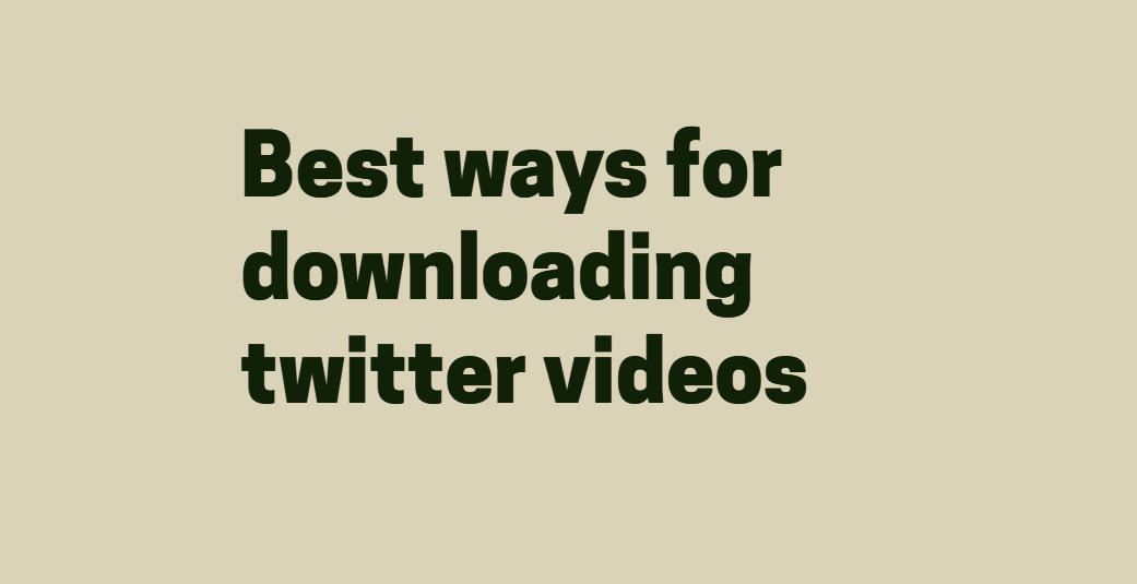 Best way for downloading twitter videos.